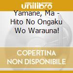 Yamane, Ma - Hito No Ongaku Wo Warauna! cd