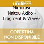 Mimurasu Naitou Akiko - Fragment & Waves cd