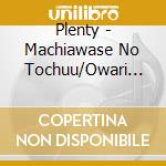 Plenty - Machiawase No Tochuu/Owari Nai Dokoka He/Sora Ga Waratteru cd
