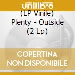 (LP Vinile) Plenty - Outside (2 Lp) vinile