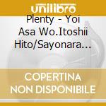 Plenty - Yoi Asa Wo.Itoshii Hito/Sayonara Yori.Yasashii Kotoba cd