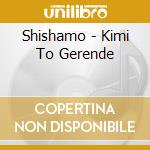 Shishamo - Kimi To Gerende cd musicale di Shishamo