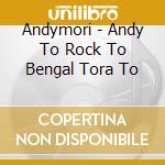 Andymori - Andy To Rock To Bengal Tora To cd musicale di Andymori