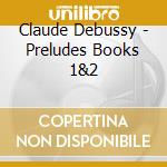 Claude Debussy - Preludes Books 1&2 cd musicale di Reine Gianoli