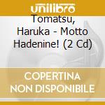 Tomatsu, Haruka - Motto Hadenine! (2 Cd) cd