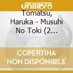 Tomatsu, Haruka - Musuhi No Toki (2 Cd) cd