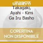 Takagaki, Ayahi - Kimi Ga Iru Basho cd