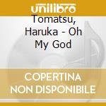 Tomatsu, Haruka - Oh My God cd