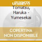 Tomatsu, Haruka - Yumesekai cd
