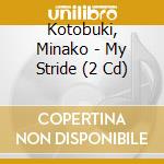 Kotobuki, Minako - My Stride (2 Cd) cd musicale di Kotobuki, Minako