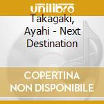 Takagaki, Ayahi - Next Destination cd