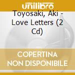 Toyosaki, Aki - Love Letters (2 Cd) cd musicale di Toyosaki, Aki