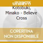 Kotobuki, Minako - Believe Cross cd