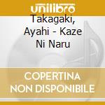 Takagaki, Ayahi - Kaze Ni Naru cd