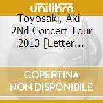 Toyosaki, Aki - 2Nd Concert Tour 2013 [Letter Withletter With Love] cd
