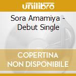 Sora Amamiya - Debut Single cd musicale di Amamiya, Sora