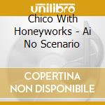 Chico With Honeyworks - Ai No Scenario cd