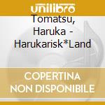 Tomatsu, Haruka - Harukarisk*Land cd
