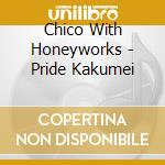 Chico With Honeyworks - Pride Kakumei cd musicale di Chico With Honeyworks