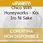 Chico With Honeyworks - Koi Iro Ni Sake cd