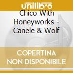 Chico With Honeyworks - Canele & Wolf cd