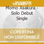 Momo Asakura - Solo Debut Single cd musicale di Asakura, Momo