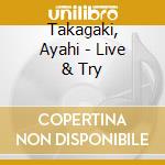 Takagaki, Ayahi - Live & Try cd musicale