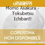 Momo Asakura - Tokubetsu Ichiban!! cd