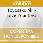 Toyosaki, Aki - Love Your Best cd musicale di Toyosaki, Aki