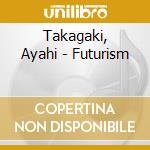 Takagaki, Ayahi - Futurism cd musicale di Takagaki, Ayahi