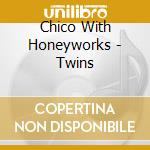 Chico With Honeyworks - Twins cd musicale di Chico With Honeyworks