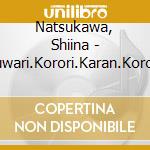 Natsukawa, Shiina - Fuwari.Korori.Karan.Koron cd