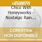 Chico With Honeyworks - Nostalgic Rain Fall cd