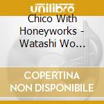 Chico With Honeyworks - Watashi Wo Someru I No Uta cd