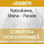Natsukawa, Shiina - Parade cd