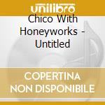 Chico With Honeyworks - Untitled cd