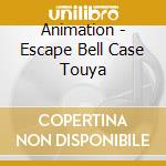 Animation - Escape Bell Case Touya cd