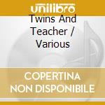 Twins And Teacher / Various cd