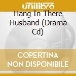 Hang In There Husband (Drama Cd) cd