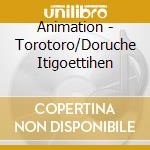 Animation - Torotoro/Doruche Itigoettihen cd