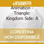 Animation - Triangle: Kingdom Side: A cd