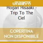 Hogari Hisaaki - Trip To The Ciel cd