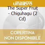 The Super Fruit - Chiguhagu (2 Cd) cd