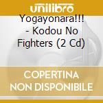 Yogayonara!!! - Kodou No Fighters (2 Cd) cd