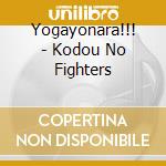 Yogayonara!!! - Kodou No Fighters cd