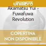 Akamatsu Yui - Fuwafuwa Revolution cd