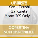 Yve - Tenshi Ga Kureta Mono-It'S Only Love- cd
