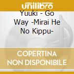 Yuuki - Go Way -Mirai He No Kippu- cd