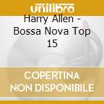 Harry Allen - Bossa Nova Top 15 cd musicale di Harry Allen