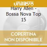 Harry Allen - Bossa Nova Top 15 cd